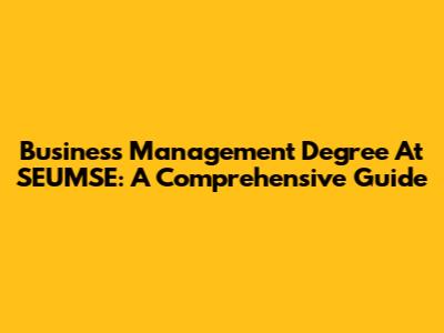 Business Management Degree At SEUMSE: A Comprehensive Guide