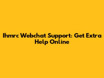 Ihmrc Webchat Support: Get Extra Help Online